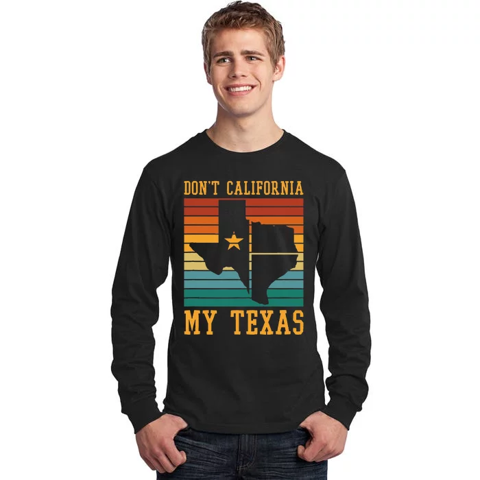 Funny Cowboy US State Texan Pride Dont California My Texas Tall Long Sleeve T-Shirt