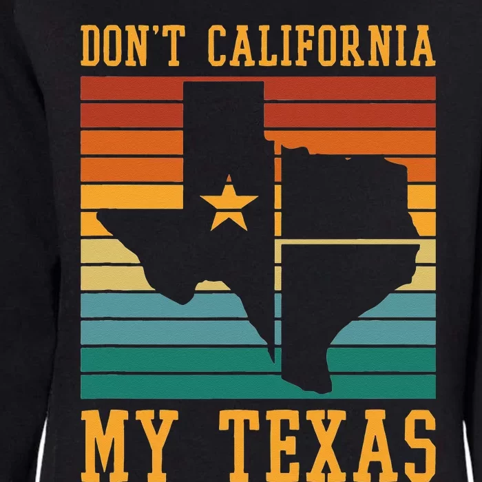 Funny Cowboy US State Texan Pride Dont California My Texas Womens California Wash Sweatshirt