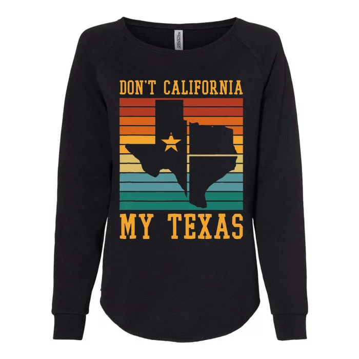 Funny Cowboy US State Texan Pride Dont California My Texas Womens California Wash Sweatshirt