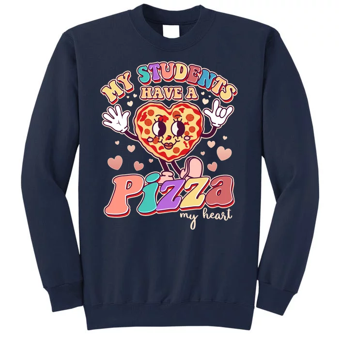 Funny Cute Valentines Day My Students Have A Pizza My Heart Tall Sweatshirt