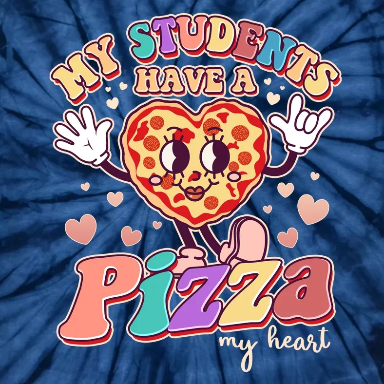 Funny Cute Valentines Day My Students Have A Pizza My Heart Tie-Dye T-Shirt