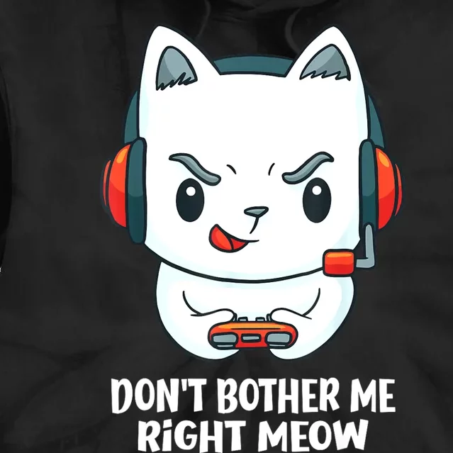 Funny Cat Video Gamer Dont Bother Me Right Meow Gits Tie Dye Hoodie