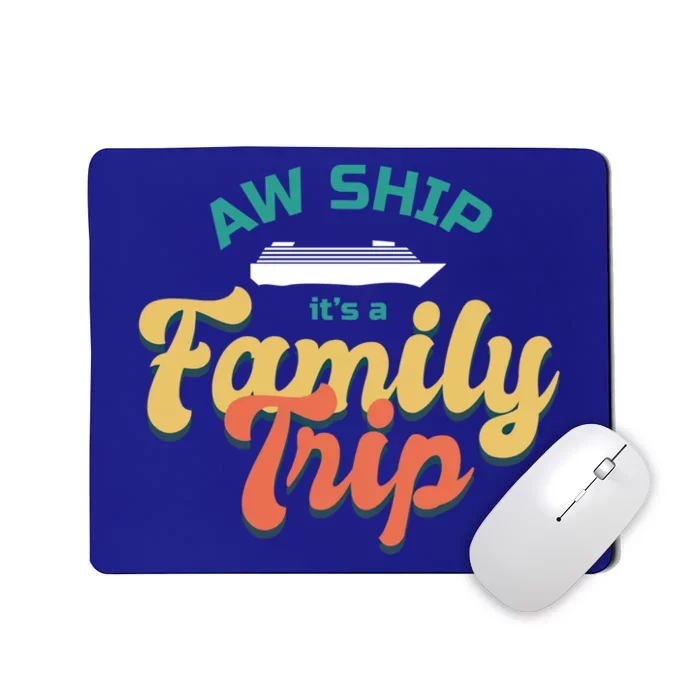 Funny Cruise Vacation Gift Aw Ship Its A Family Trip Great Gift Mousepad