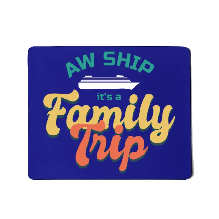 Funny Cruise Vacation Gift Aw Ship Its A Family Trip Great Gift Mousepad