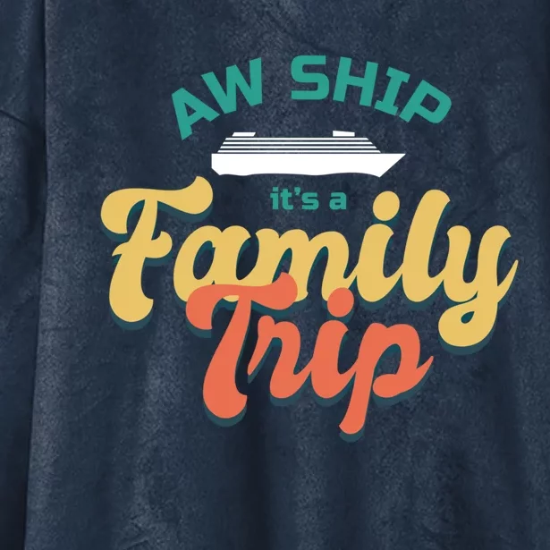 Funny Cruise Vacation Gift Aw Ship Its A Family Trip Great Gift Hooded Wearable Blanket