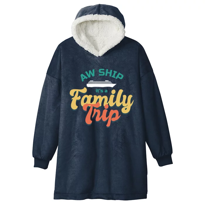 Funny Cruise Vacation Gift Aw Ship Its A Family Trip Great Gift Hooded Wearable Blanket