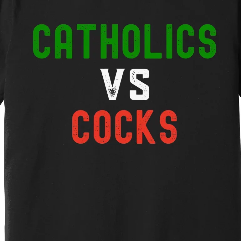 Funny Catholics VS Cocks Religious Premium T-Shirt