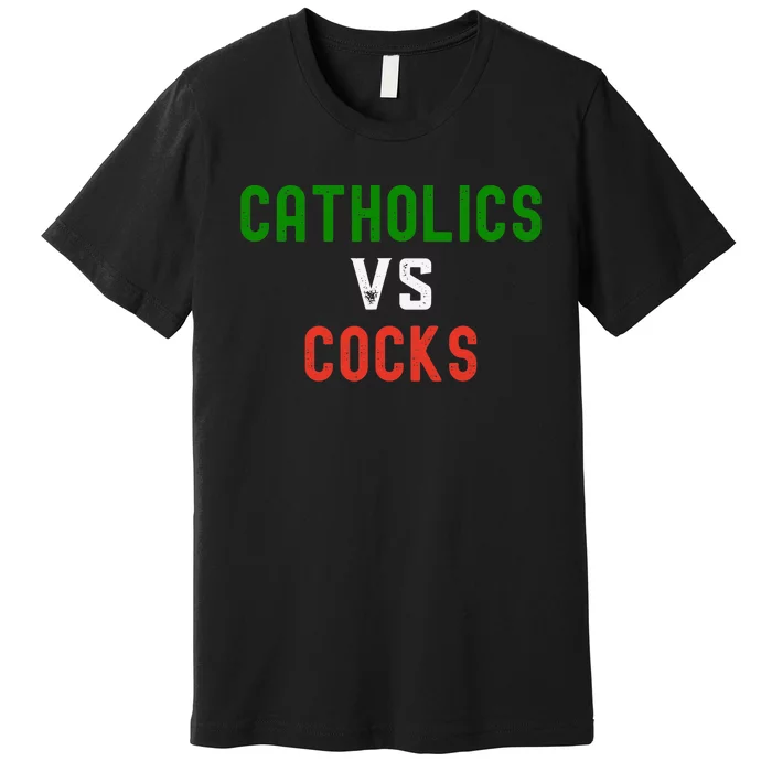 Funny Catholics VS Cocks Religious Premium T-Shirt