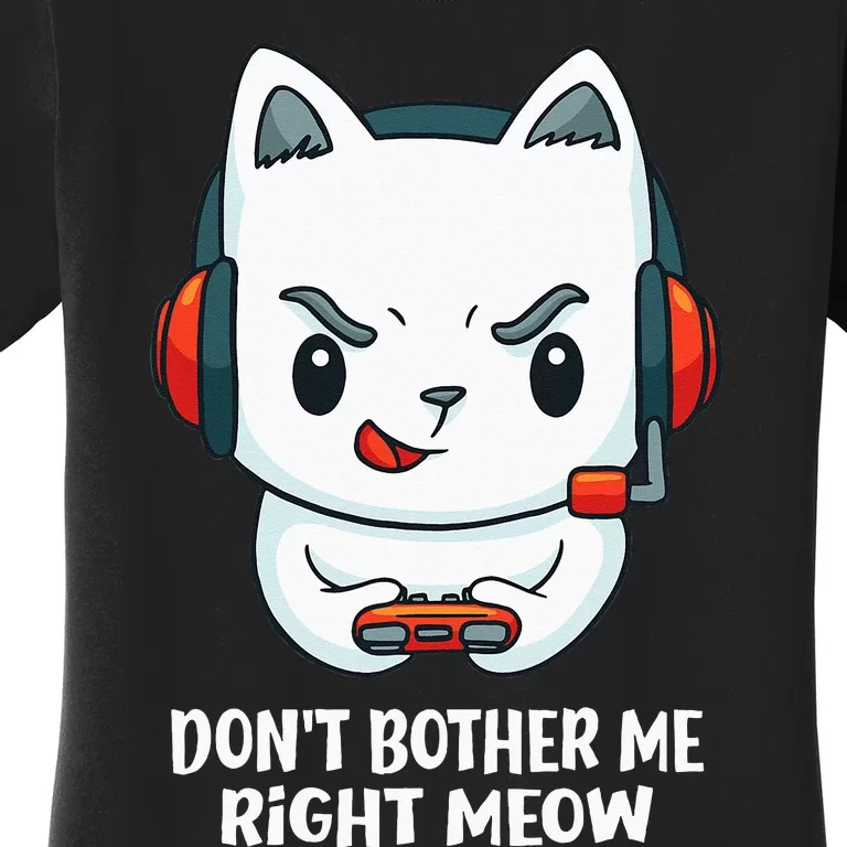 Funny Cat Video Gamer Dont Bother Me Right Meow Gits Women's T-Shirt