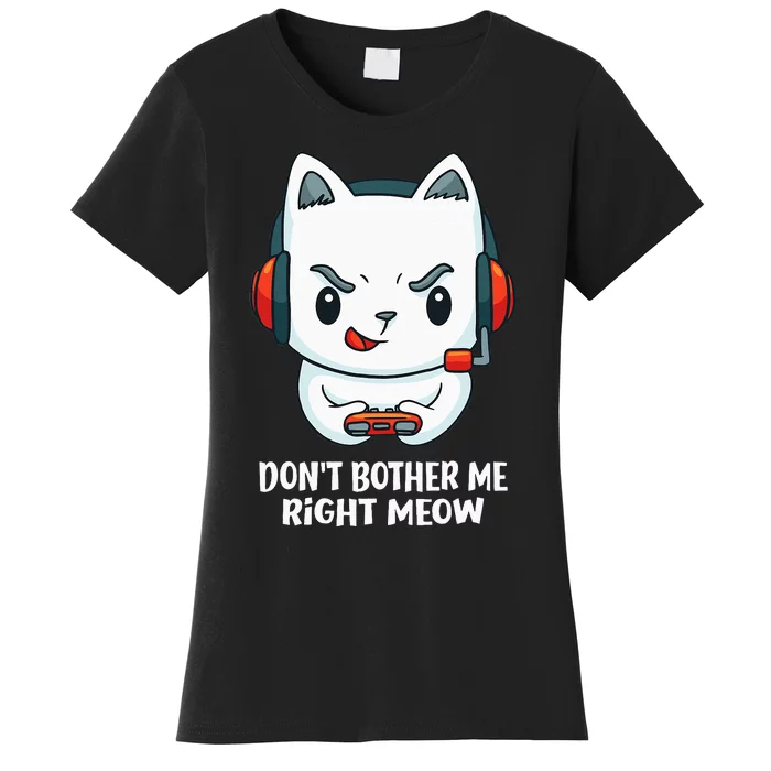 Funny Cat Video Gamer Dont Bother Me Right Meow Gits Women's T-Shirt