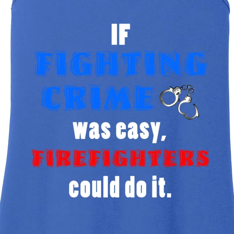 Fighting Crime Was Easy Firefighters Could Do It Funny Gift Cool Gift Ladies Essential Tank