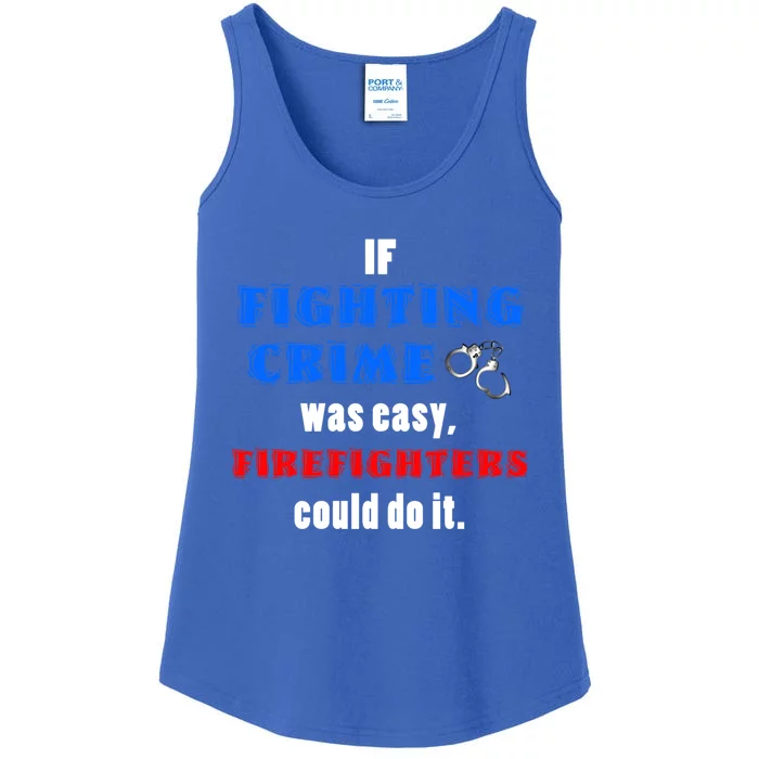 Fighting Crime Was Easy Firefighters Could Do It Funny Gift Cool Gift Ladies Essential Tank