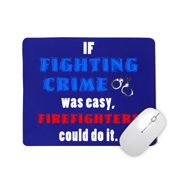 Fighting Crime Was Easy Firefighters Could Do It Funny Gift Cool Gift Mousepad