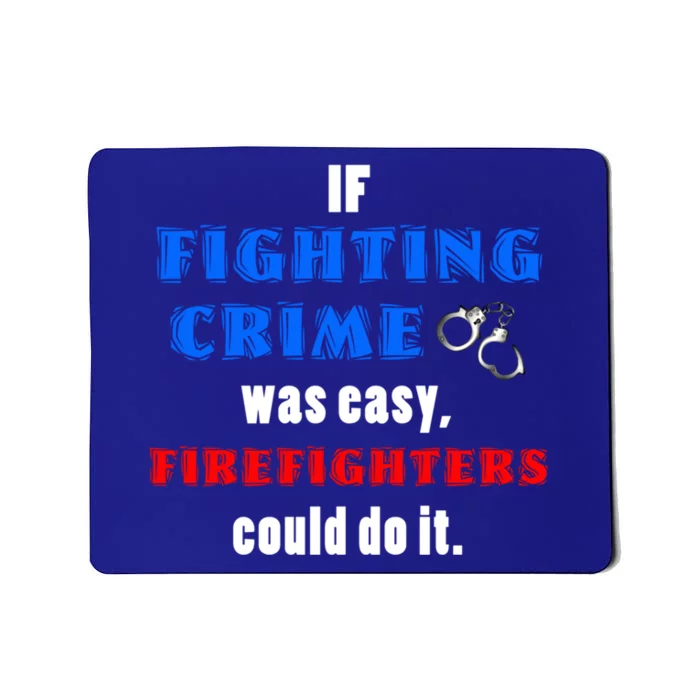 Fighting Crime Was Easy Firefighters Could Do It Funny Gift Cool Gift Mousepad