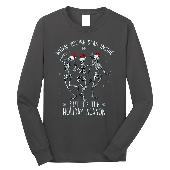 Funny Christmasween When You're Dead Inside But It's The Holiday Season Skeletons Long Sleeve Shirt