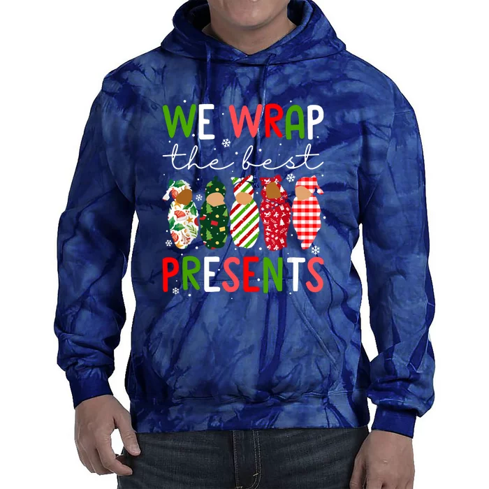 Funny Chritsmas We Wrap The Best Presents L D Nicu Mother Baby Nurse Xmas Gift Tie Dye Hoodie