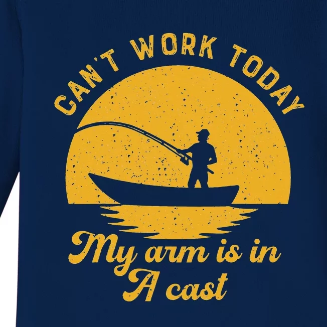 Fishing Can't Work Today My Arm Is In A Cast Fisherman Baby Long Sleeve Bodysuit