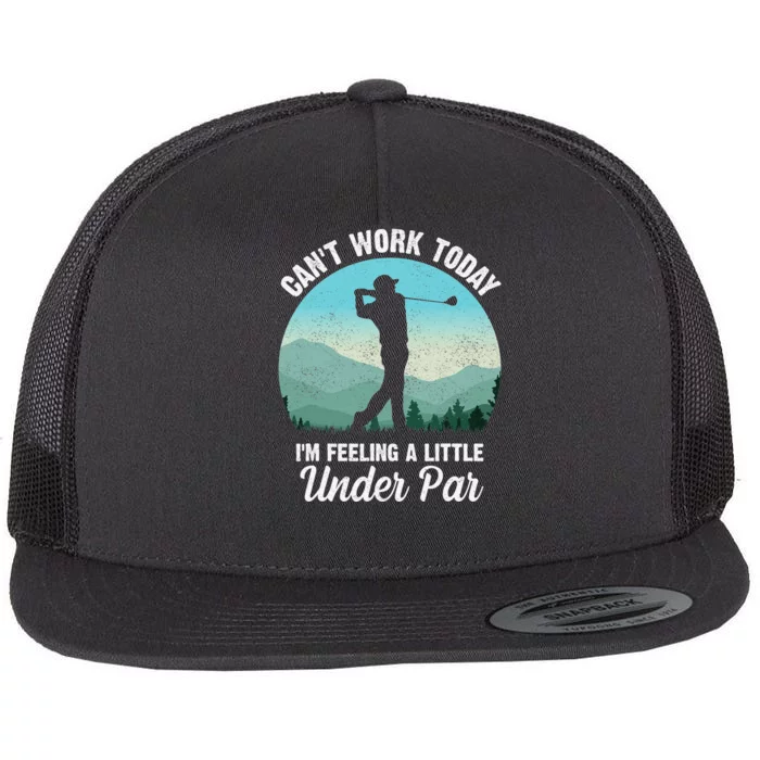 Funny Can't Work Today I'm Feeling a Little Under Par Golf Flat Bill Trucker Hat