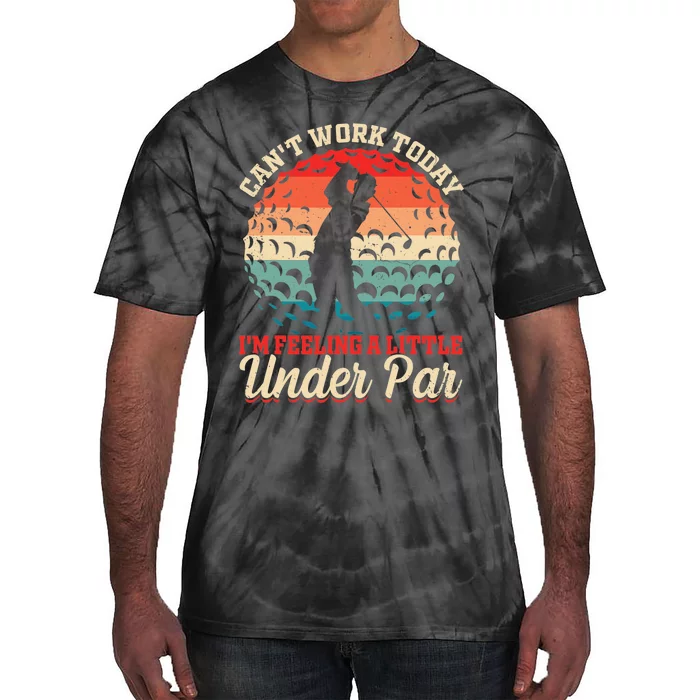 Funny Can't Work Today I'm Feeling a Little Under Par Golf Tie-Dye T-Shirt