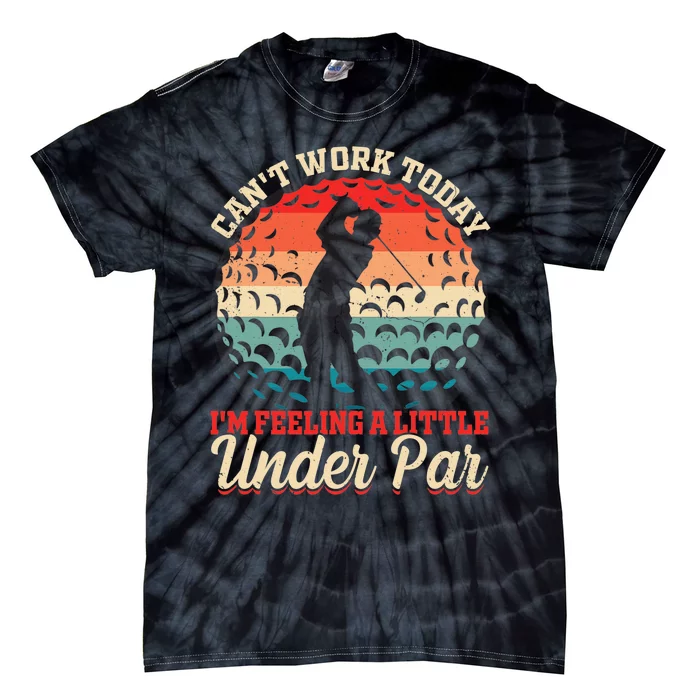 Funny Can't Work Today I'm Feeling a Little Under Par Golf Tie-Dye T-Shirt