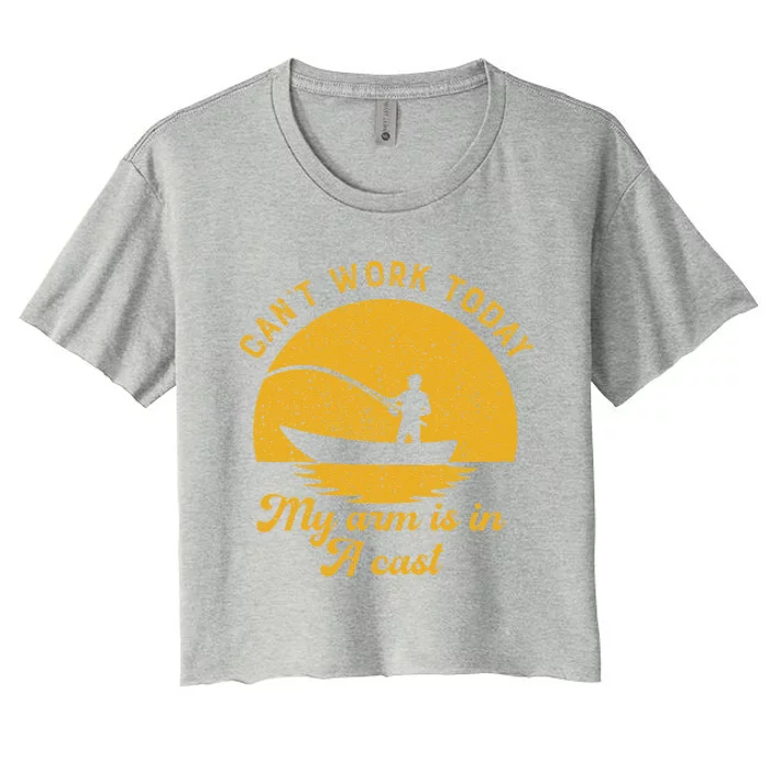 Fishing Can't Work Today My Arm Is In A Cast Fisherman Women's Crop Top Tee