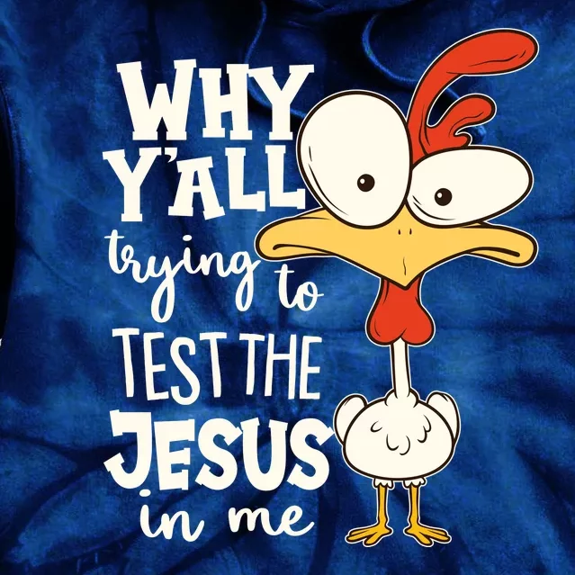 Funny Chicken Why Y'all Trying To Test The Jesus In Me Tie Dye Hoodie