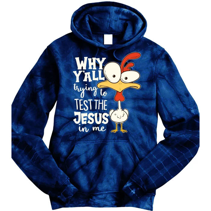 Funny Chicken Why Y'all Trying To Test The Jesus In Me Tie Dye Hoodie