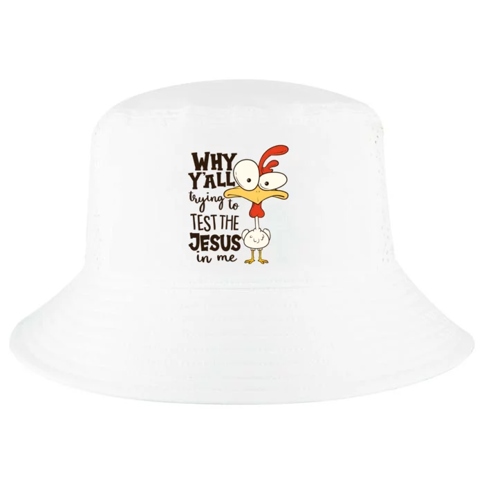 Funny Chicken Why Y'all Trying To Test The Jesus In Me Cool Comfort Performance Bucket Hat