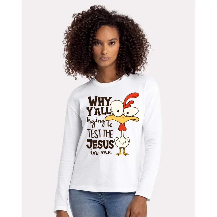 Funny Chicken Why Y'all Trying To Test The Jesus In Me Womens Cotton Relaxed Long Sleeve T-Shirt