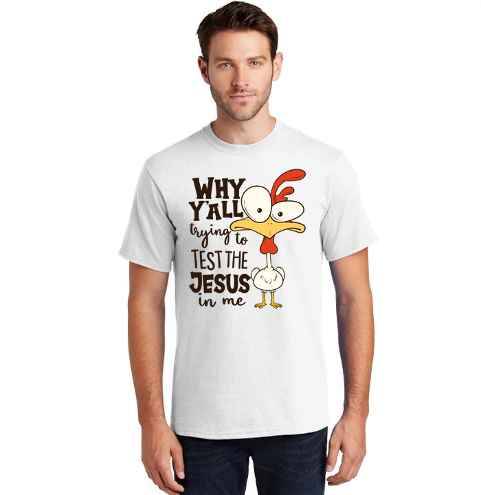 Funny Chicken Why Y'all Trying To Test The Jesus In Me Tall T-Shirt