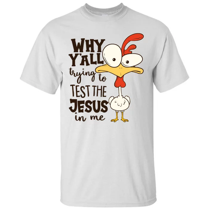 Funny Chicken Why Y'all Trying To Test The Jesus In Me Tall T-Shirt