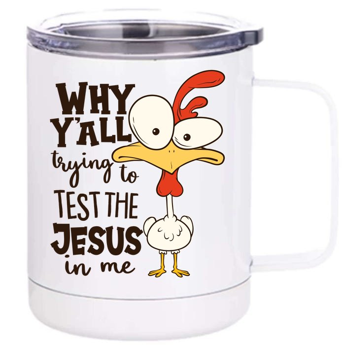 Funny Chicken Why Y'all Trying To Test The Jesus In Me Front & Back 12oz Stainless Steel Tumbler Cup