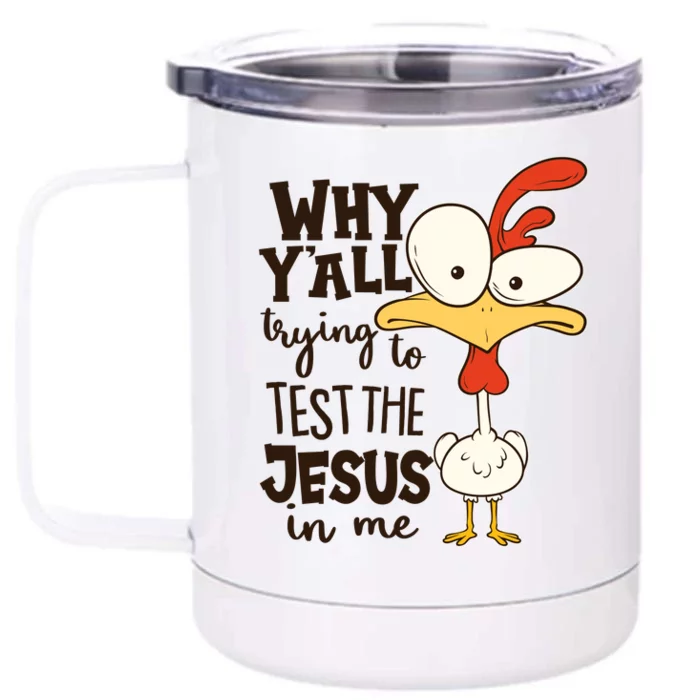 Funny Chicken Why Y'all Trying To Test The Jesus In Me Front & Back 12oz Stainless Steel Tumbler Cup