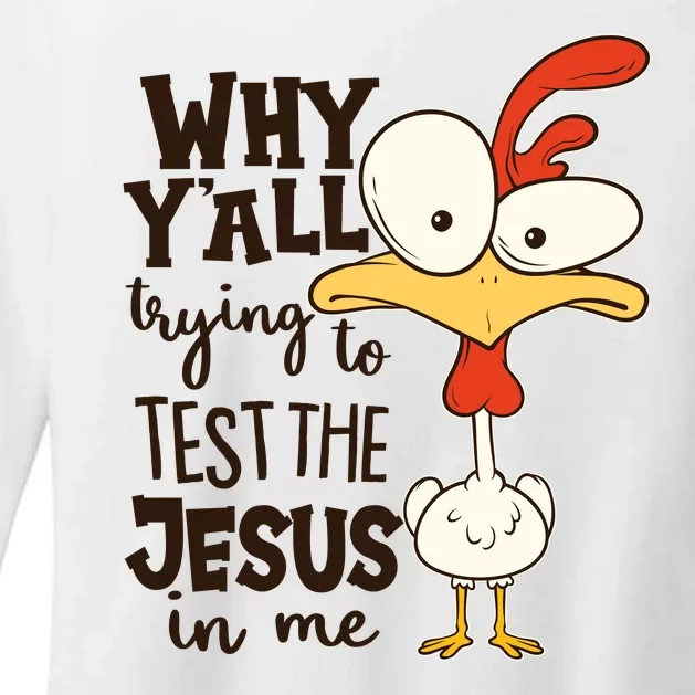 Funny Chicken Why Y'all Trying To Test The Jesus In Me Womens CVC Long Sleeve Shirt