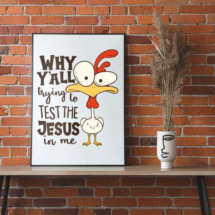 Funny Chicken Why Y'all Trying To Test The Jesus In Me Poster