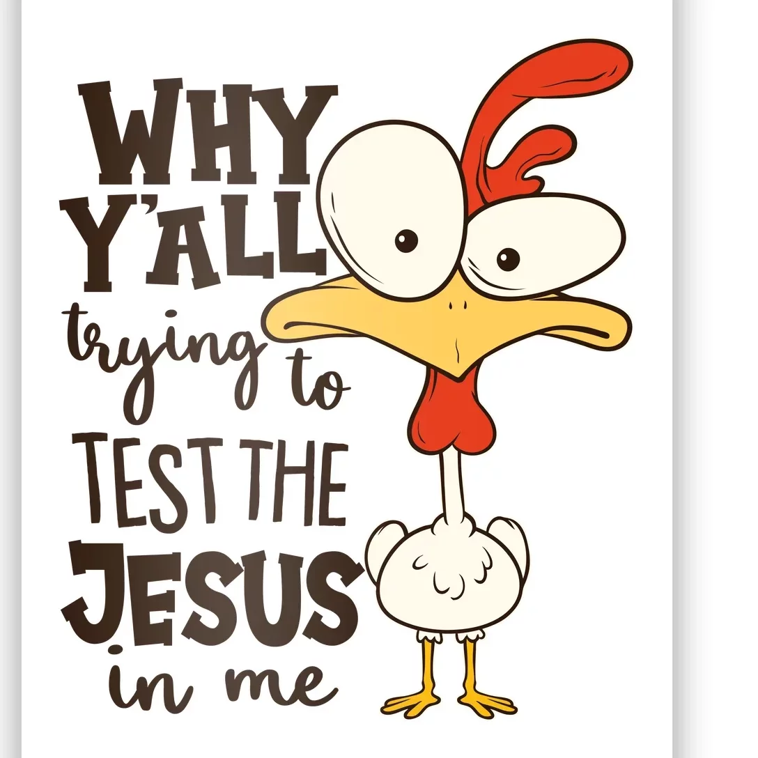 Funny Chicken Why Y'all Trying To Test The Jesus In Me Poster