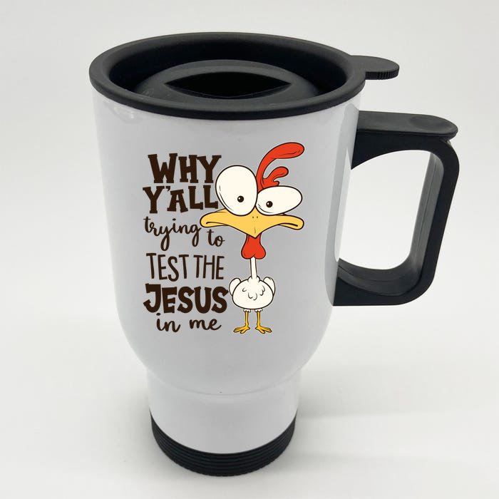 Funny Chicken Why Y'all Trying To Test The Jesus In Me Front & Back Stainless Steel Travel Mug