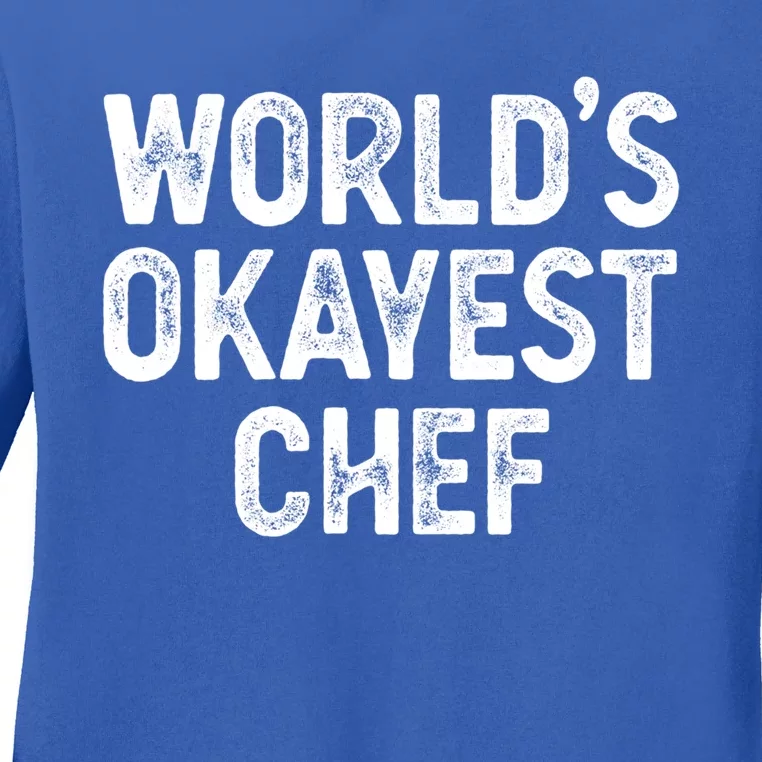 Funny Chef Worlds Okayest Chef Gift Ladies Long Sleeve Shirt