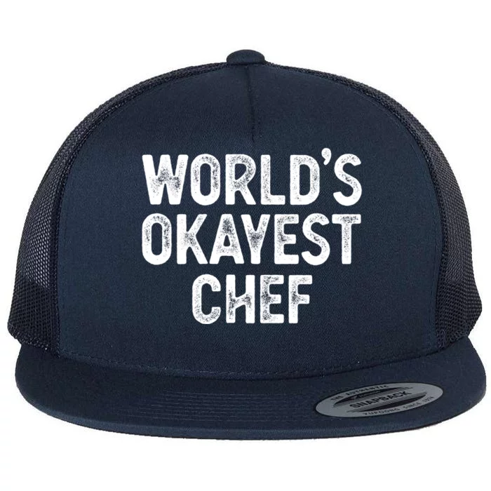 Funny Chef Worlds Okayest Chef Gift Flat Bill Trucker Hat