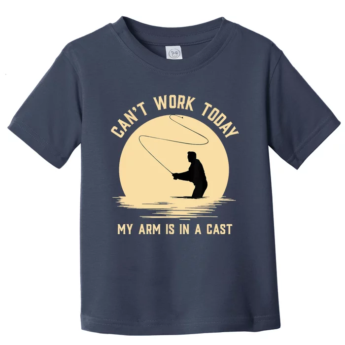 Funny Can't Work Today My Arm Is In A Cast Shirt Funny Fly Fishing Meme Shirt Toddler T-Shirt