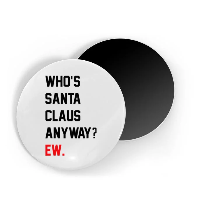 Funny Christmas Who Is Santa Claus Anyway Ew Magnet