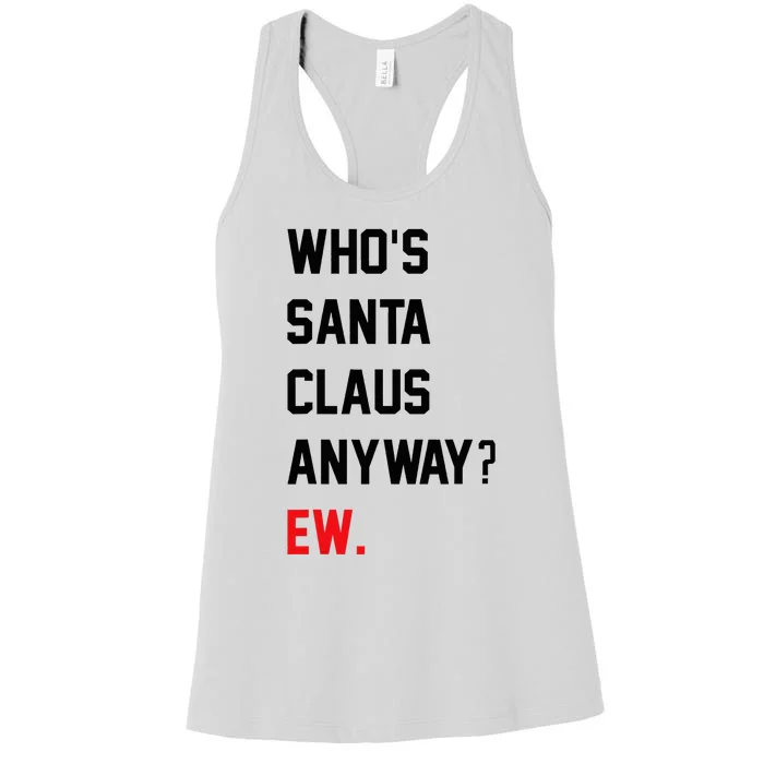 Funny Christmas Who Is Santa Claus Anyway Ew Women's Racerback Tank