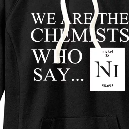 Funny Chemistry We Are The Chemists Who Say NI Women's Fleece Hoodie