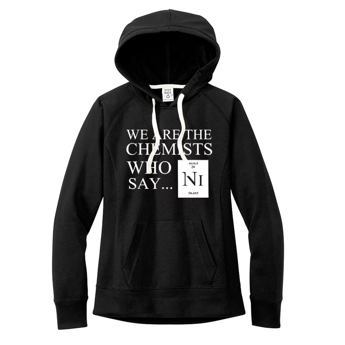 Funny Chemistry We Are The Chemists Who Say NI Women's Fleece Hoodie