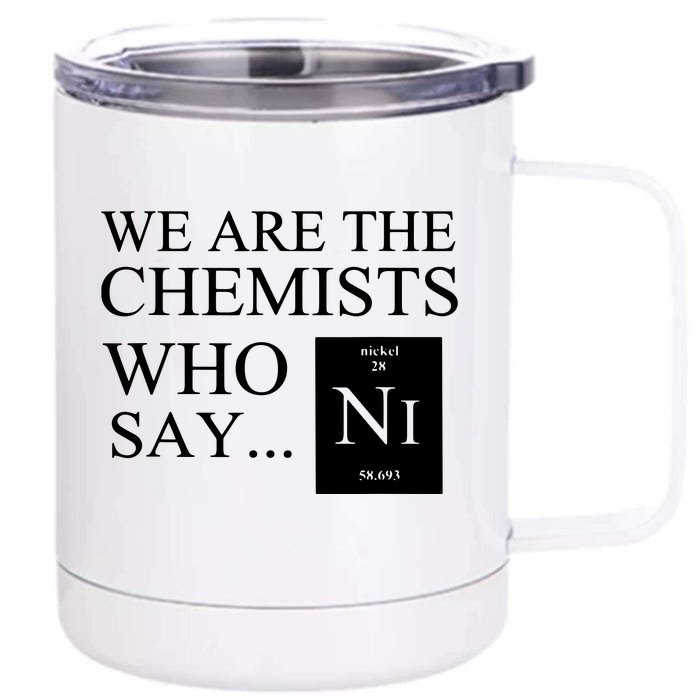 Funny Chemistry We Are The Chemists Who Say NI Front & Back 12oz Stainless Steel Tumbler Cup