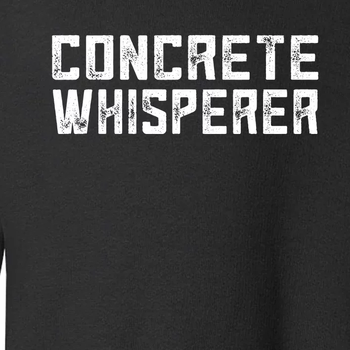 Funny Concrete Worker Construction Worker Gag Pun Toddler Sweatshirt