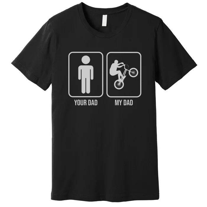 Funny Cycling Your Dad My Dad Gift Dirt Bike Gift Premium T-Shirt