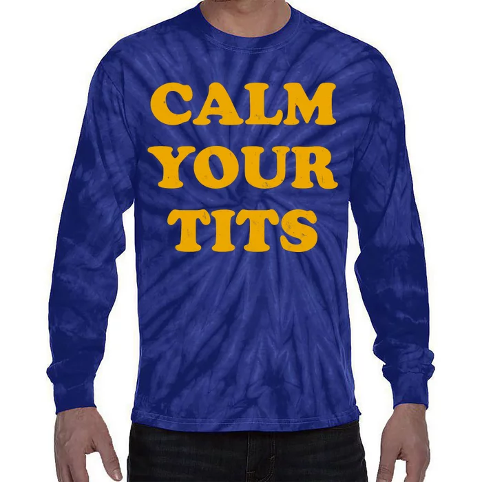 Funny Calm Your Tits Tie-Dye Long Sleeve Shirt