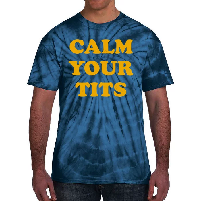 Funny Calm Your Tits Tie-Dye T-Shirt