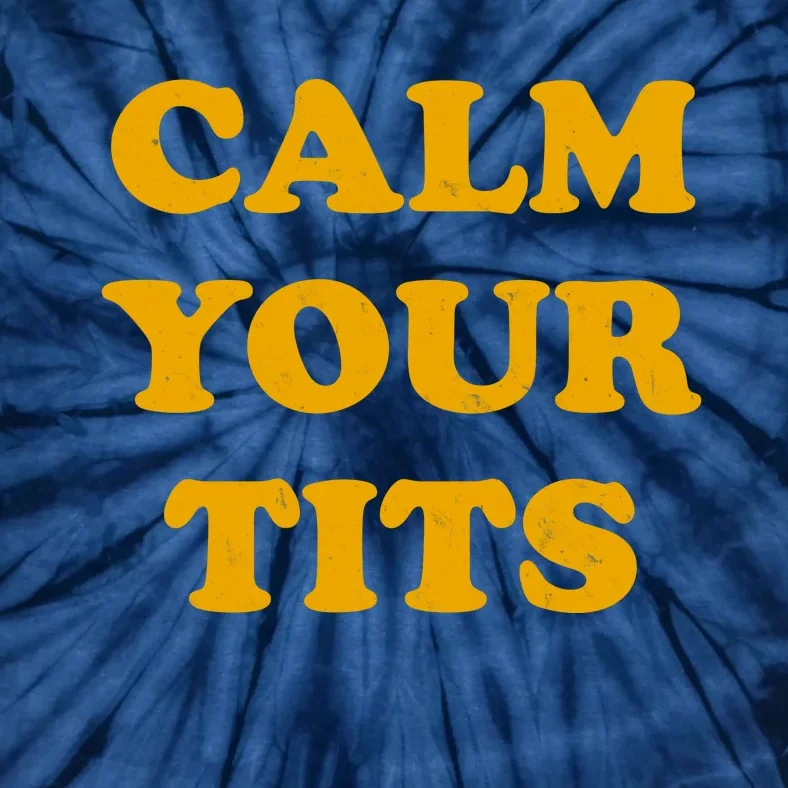 Funny Calm Your Tits Tie-Dye T-Shirt